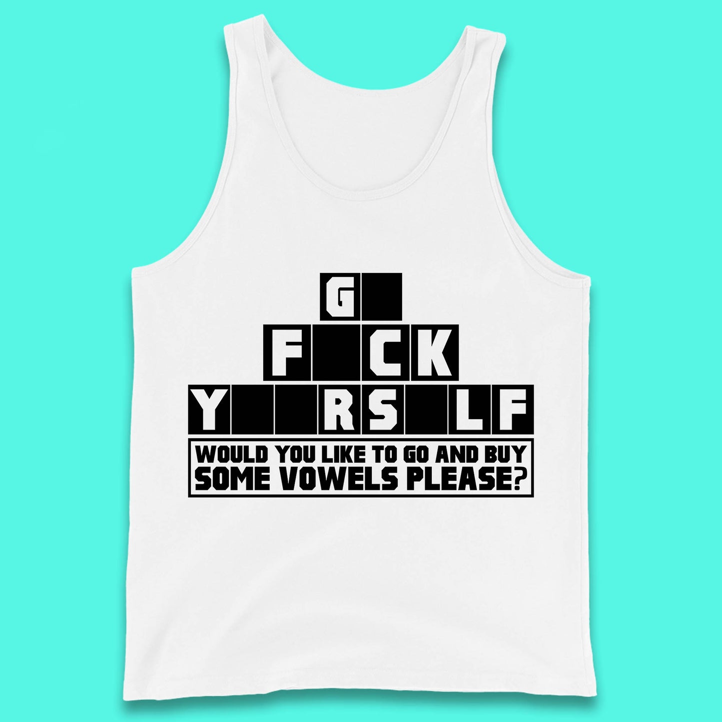Go F*ck Yourself Would You Like To Go And Buy Some Vowels Please? Funny Rude Sarcastic Offensive Gift Tank Top