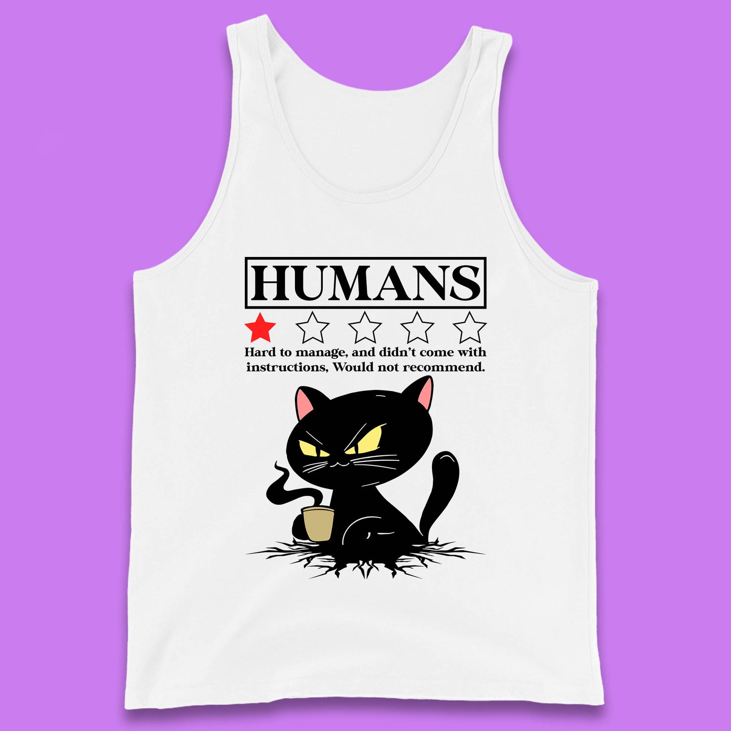 Cat Humans Hard To Manage And Didn’t Come With Instructions Would Not Recommend Tank Top