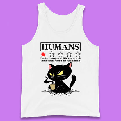Cat Humans Hard To Manage And Didn’t Come With Instructions Would Not Recommend Tank Top