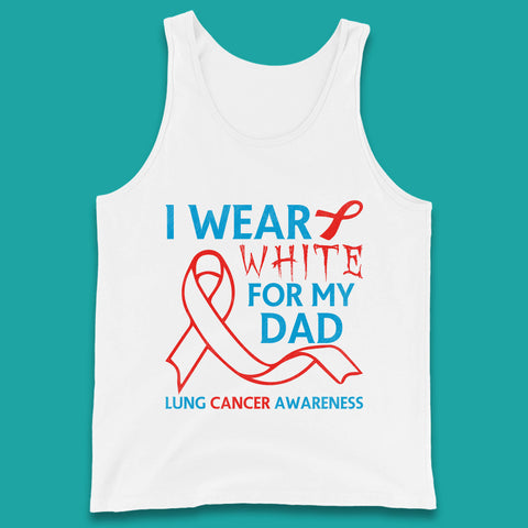 I Wear White For My Dad Lung Cancer Awareness Fighter Survivor Tank Top