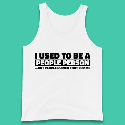 I Used To Be A People Person Humor Hilarious Funny Sayings Tank Top
