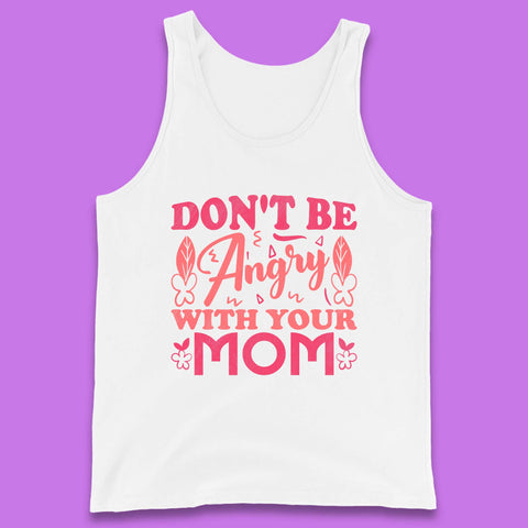 Don't Be Angry With Your Mom Tank Top