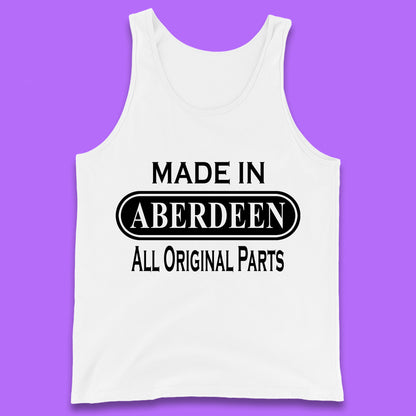 Made In Aberdeen All Original Parts Vintage Retro Birthday City In Scotland Gift Tank Top