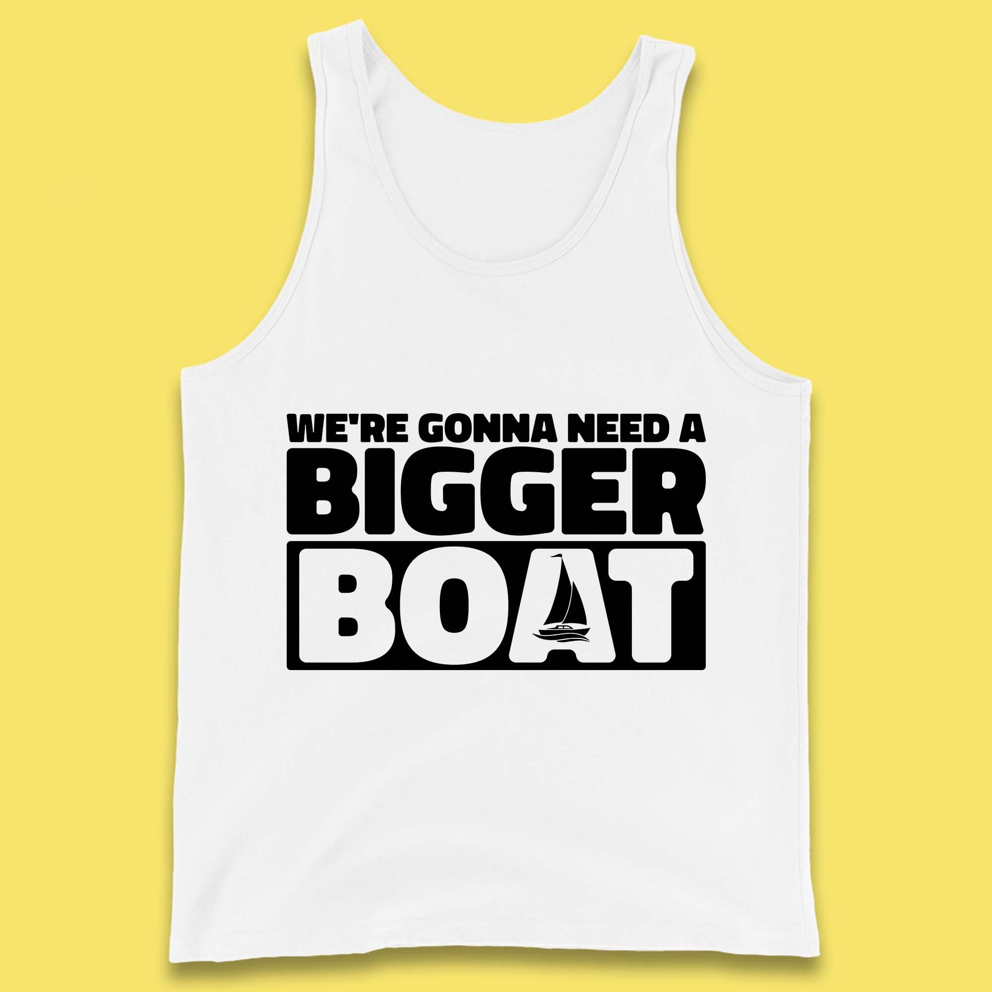We're Going To Need A Bigger Boat Jaws Inspired Boat Vacation Cruise Trip Boating Tank Top