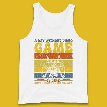 A Day Without Video Game Is Like Just Kidding I Have No Idea T Shirt