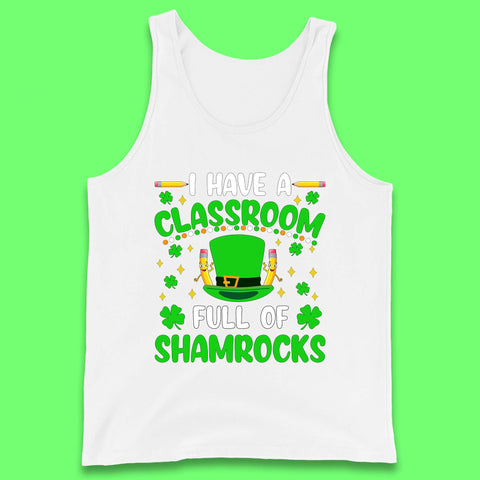I Have A Classroom Full Of Shamrocks Tank Top
