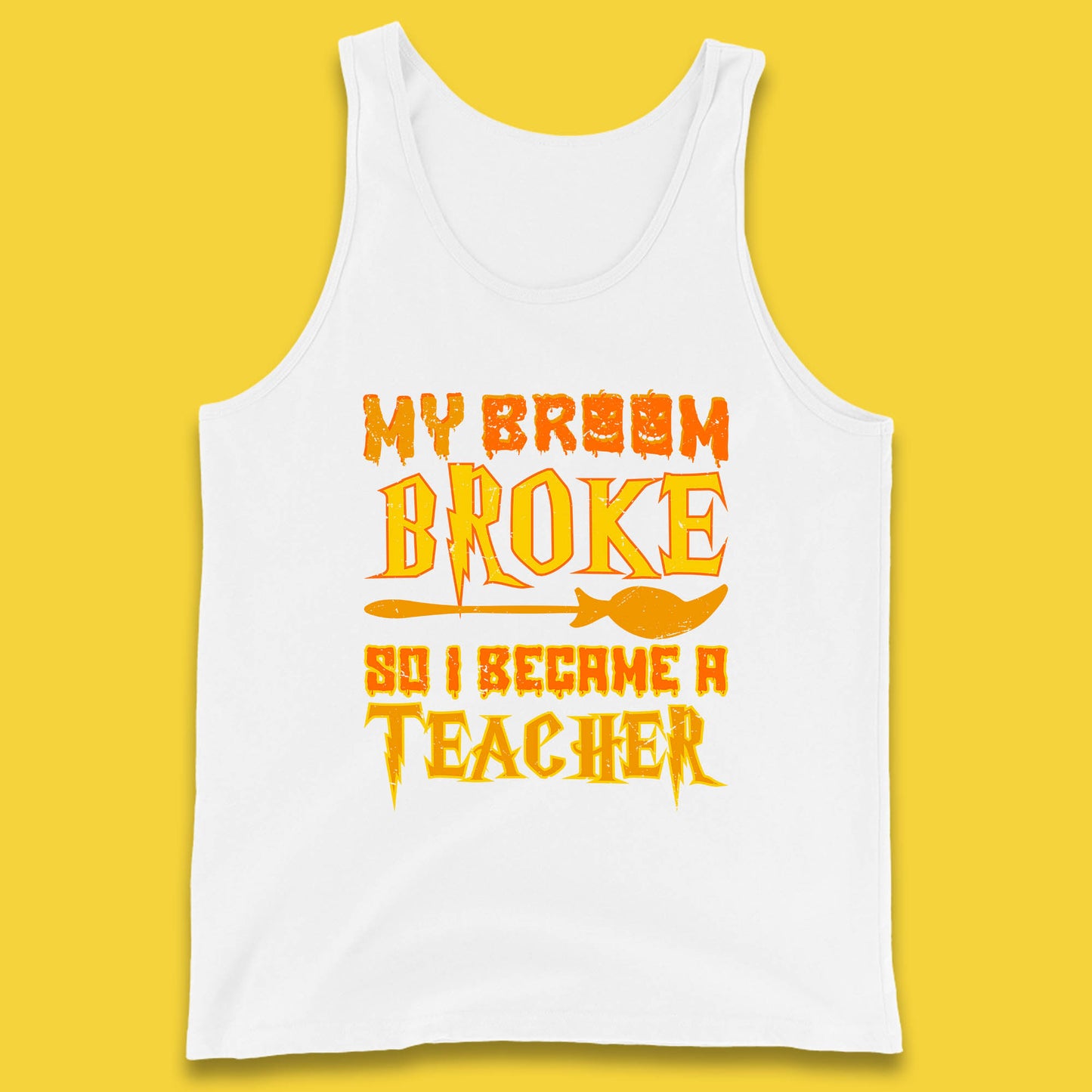My Broom Broke So I Become A Teacher Halloween Teacher Costume Teacher Appreciation Gift Tank Top