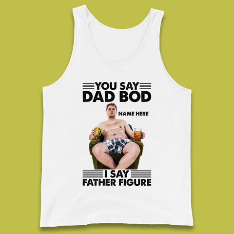 Personalised You Say Dad Bod Tank Top