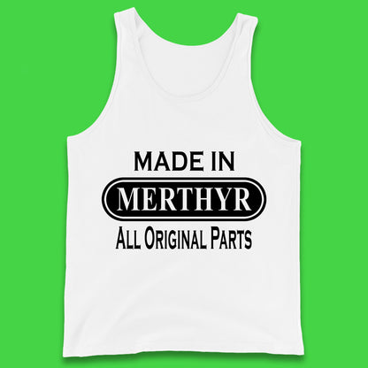 Made In Merthyr All Original Parts Vintage Retro Birthday Merthyr Tydfil Town In Wales Tank Top