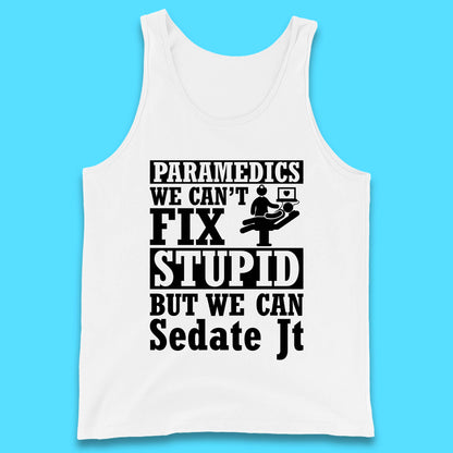 Paramedics Staff We Can't Fix Stupid Funny Quote Paramedical Staff Gift Dedicated for Lifesaving Heroes Tank Top