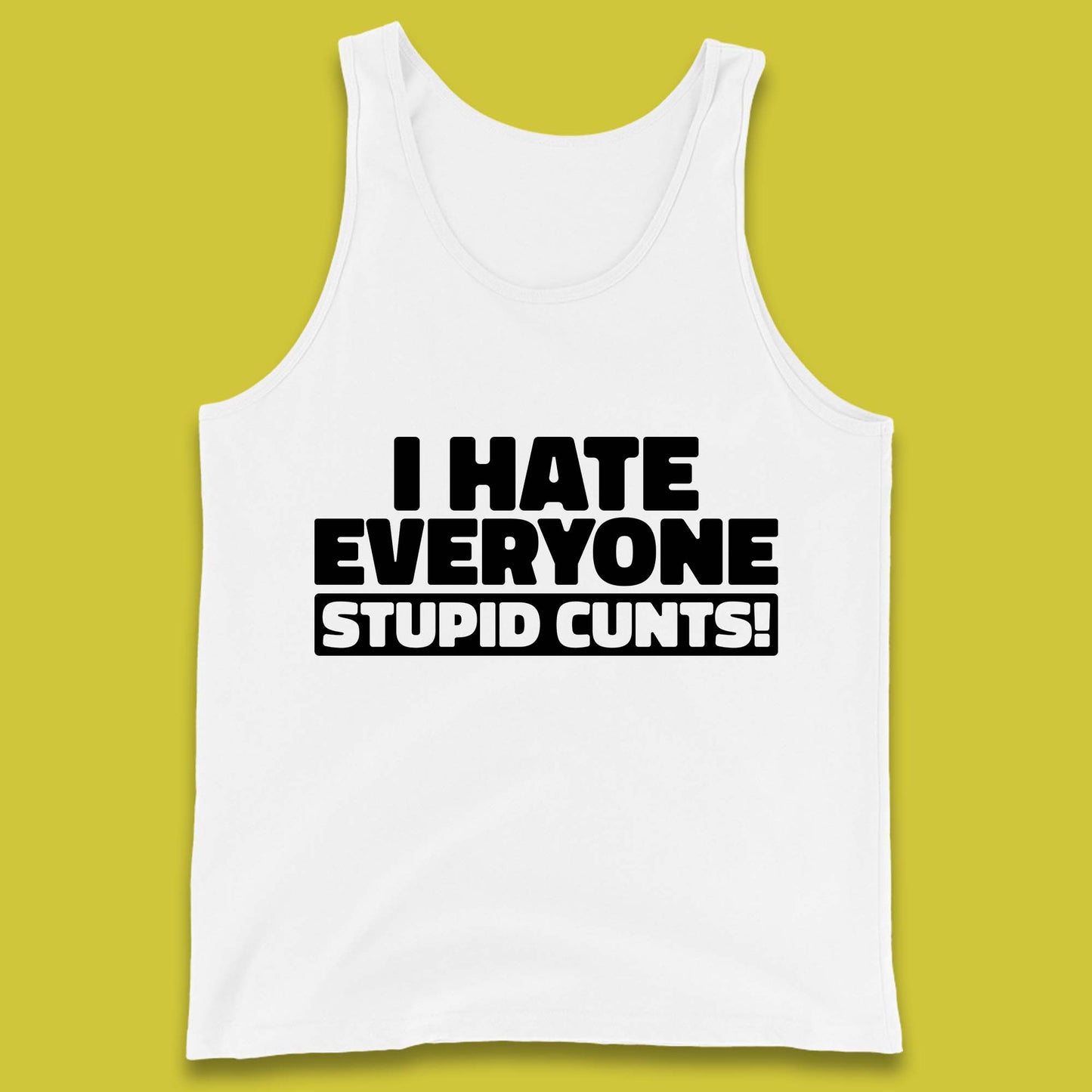 I Hate Everyone Stupid Cunts Introvert Antisocial Sarcastic Funny Tank Top