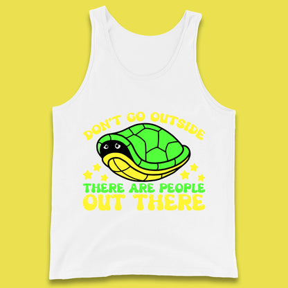 Don't Go Outside There Are People Out There Funny Turtle Tank Top