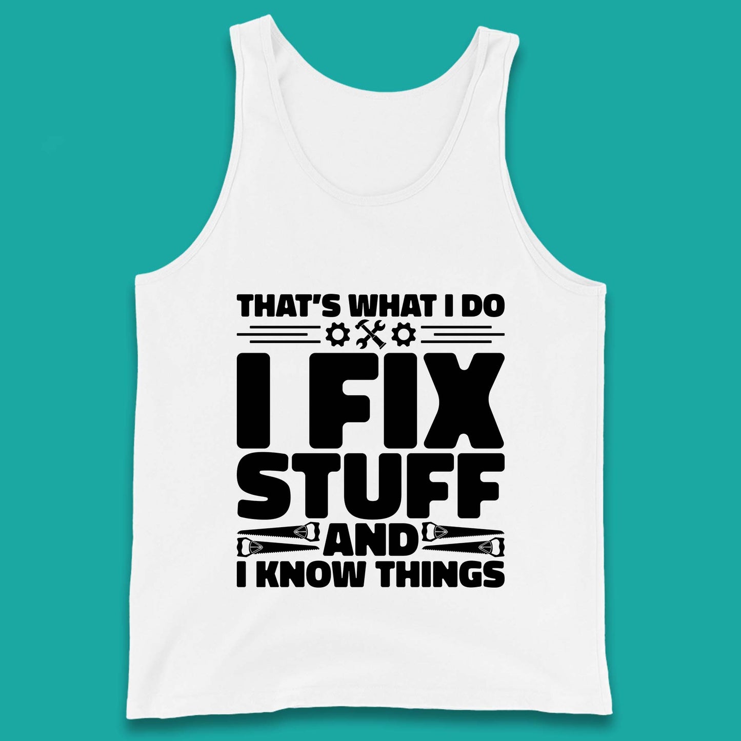 That's What I Do I Fix Stuff And I Know Things Funny Handyman Gift Tank Top