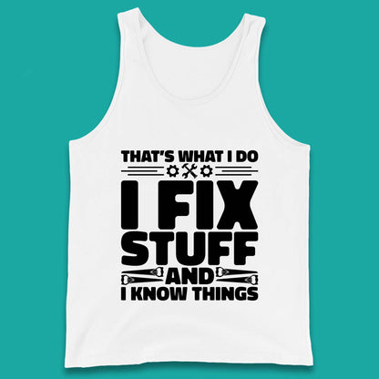 That's What I Do I Fix Stuff And I Know Things Funny Handyman Gift Tank Top