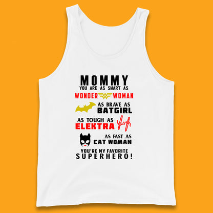 Mommy You Are Smart As Wonder Woman As Brave As Bat Girl As Tough As Elektra As Fast As Cat Woman You're My Favorite Superhero Tank Top