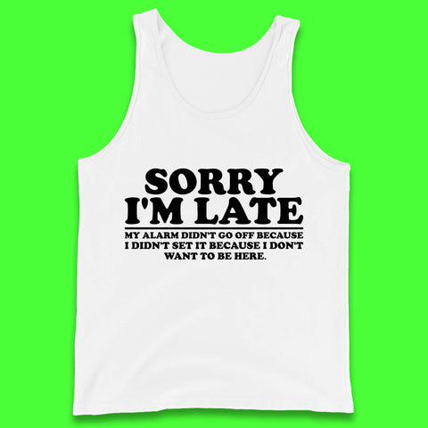 Sorry I'm Late My Alarm Didn't Go Off Funny Quote Tank Top