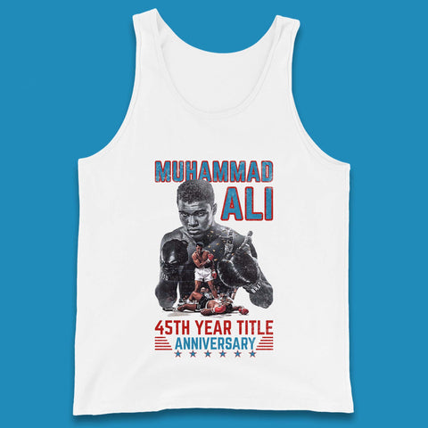 Muhammad Ali 45th Year Title Anniversary American Heavyweight Boxer World Boxing Champion Tank Top