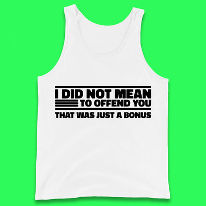 I Did Not Mean To Offend You That Was Just A Bonus Funny Sarcastic Humor Novelty Tank Top