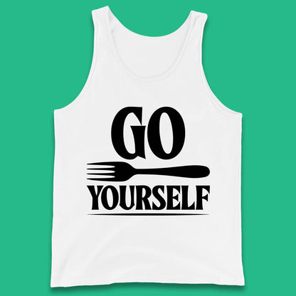Go Fork Yourself Go Fuck Yourself Funny Sarcastic Offensive Fork Joke Tank Top
