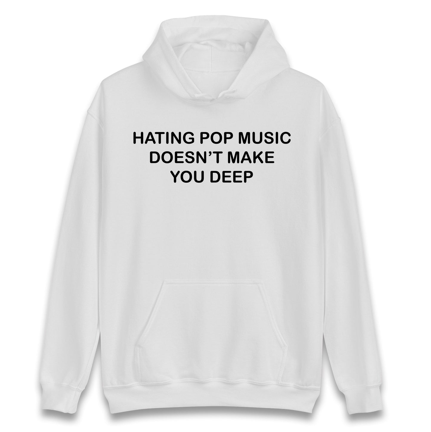 Hating Pop Music Doesn’t Make You Deep Hoodie