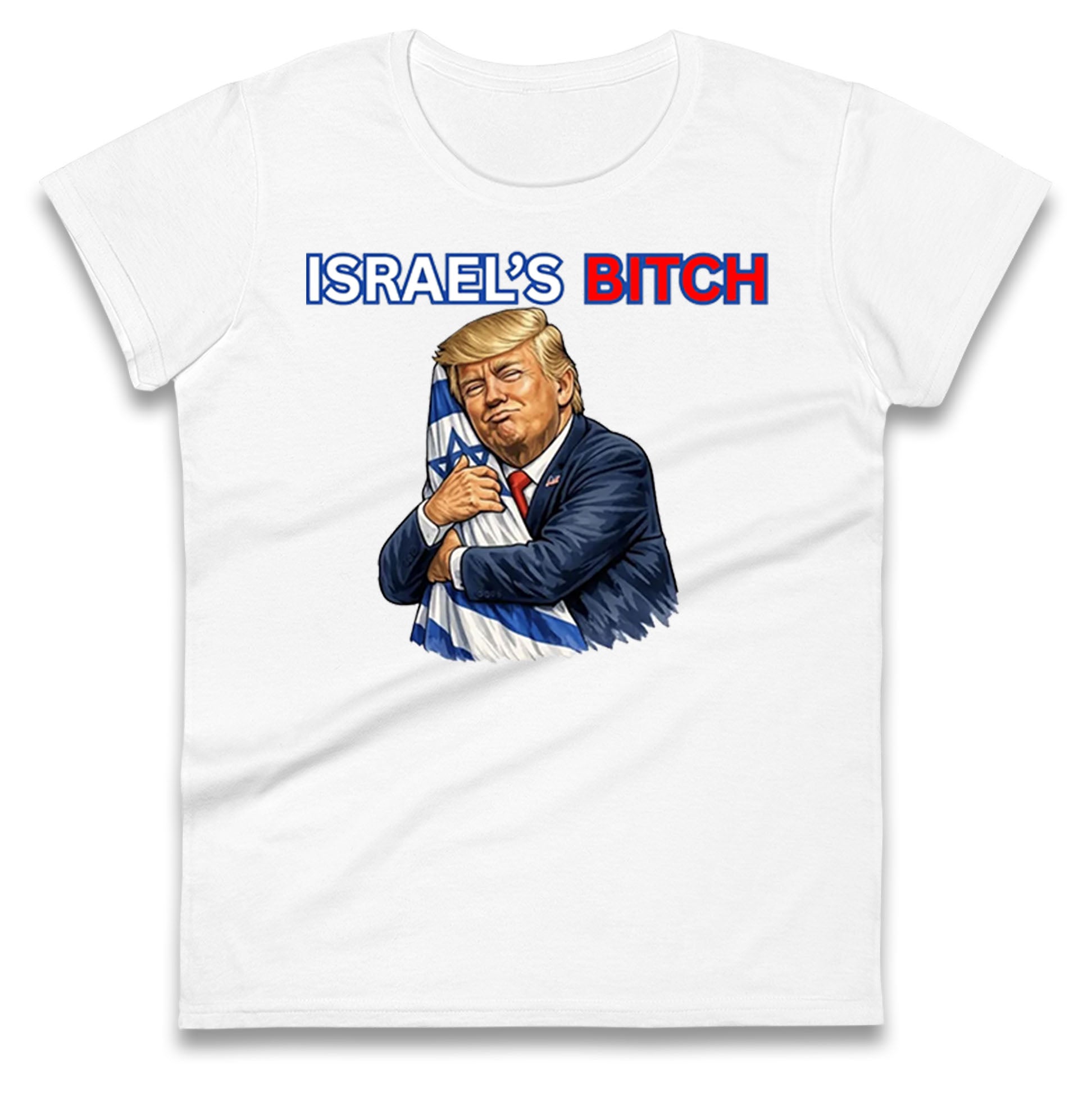 Donald Trump Israel's Bitch Ladies T Shirt