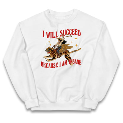 I Will Succeed Because I Am Insane Cowgirl Tiger Kids Jumper