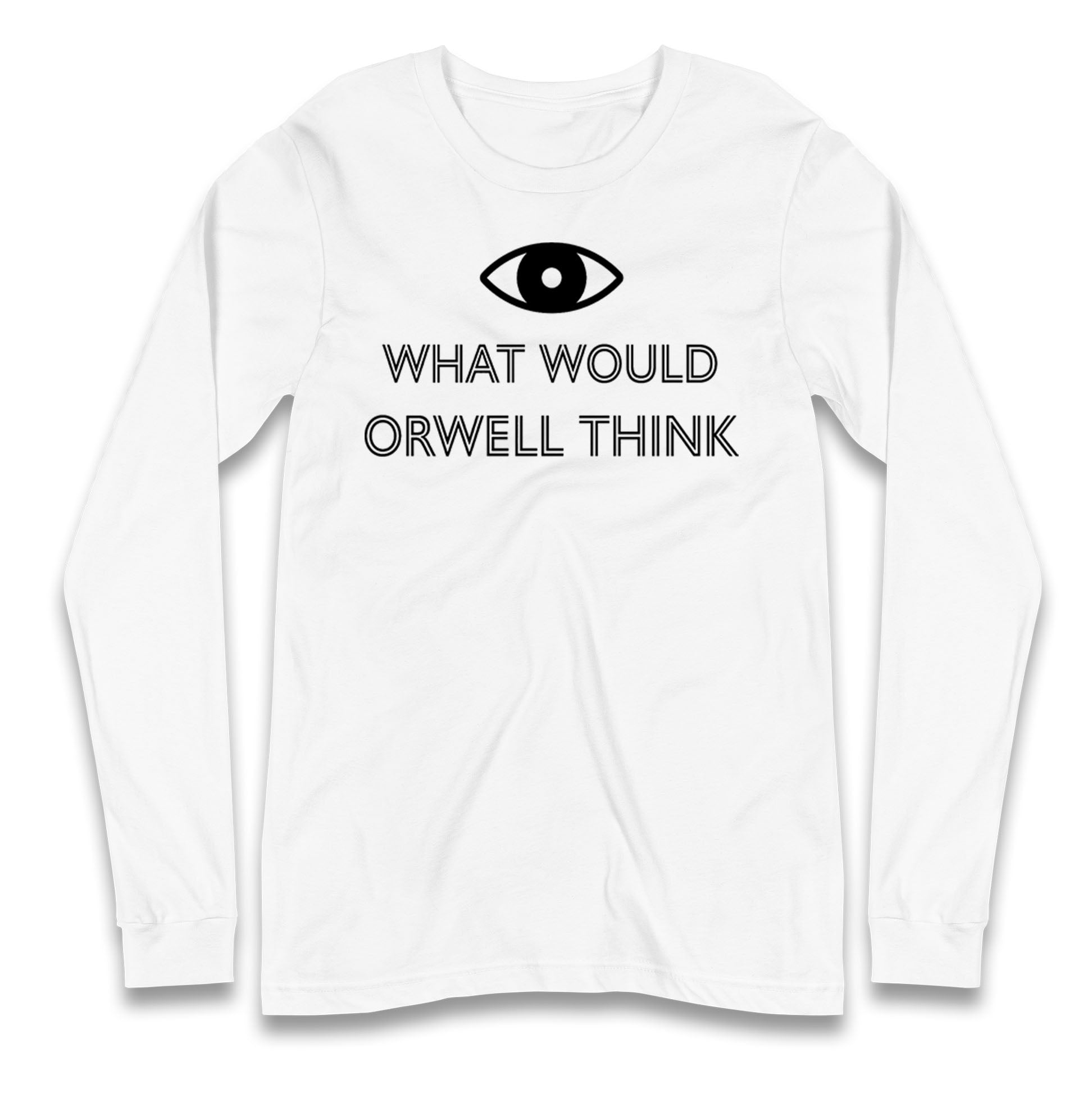 What Would Orwell Think Longsleeve T Shirt 