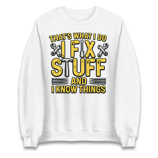 I Fix Stuff And I Know Things Jumper