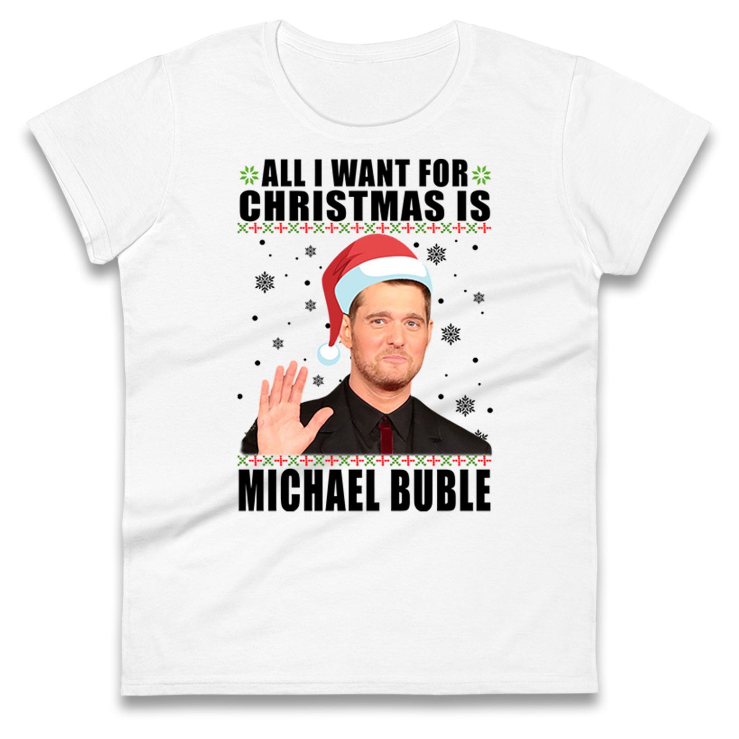All i Want For Christmas Is Michael Buble Christmas Ladies Shirt
