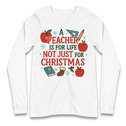 A Teacher is for Life Not Just for Christmas Long Sleeve Shirt