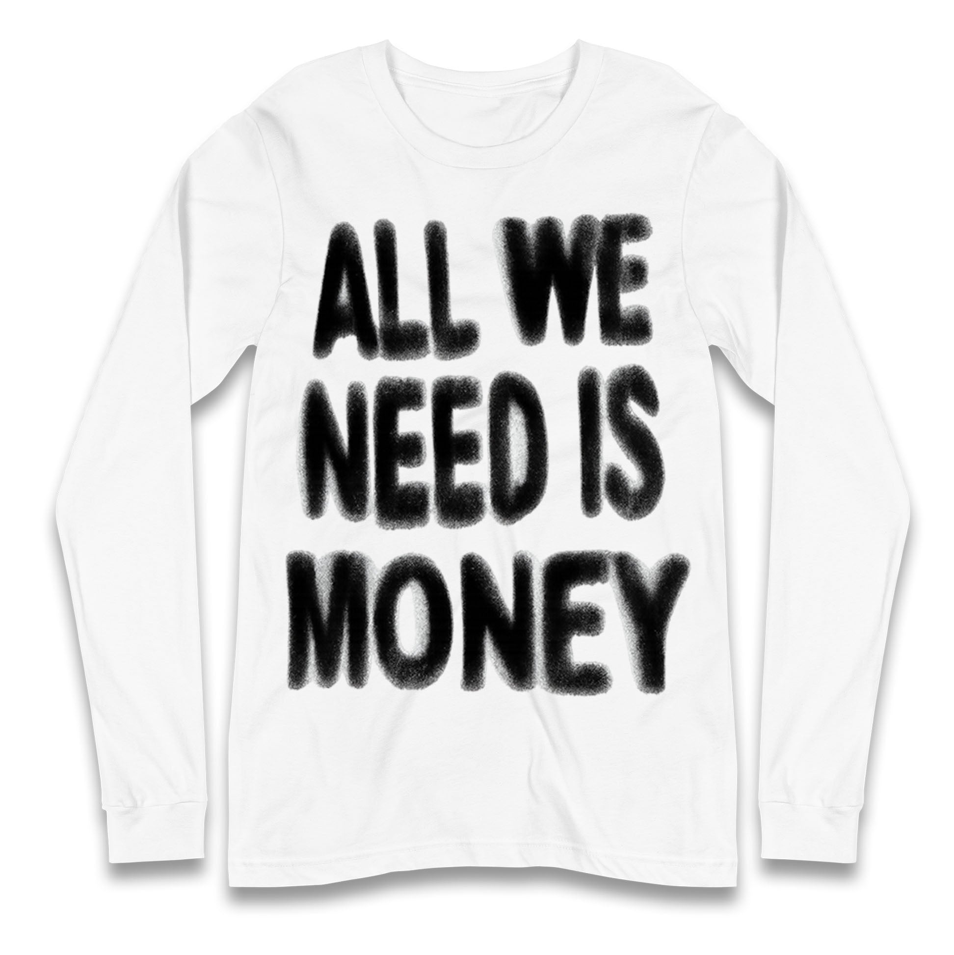All We Need is Money Longsleeve T Shirt