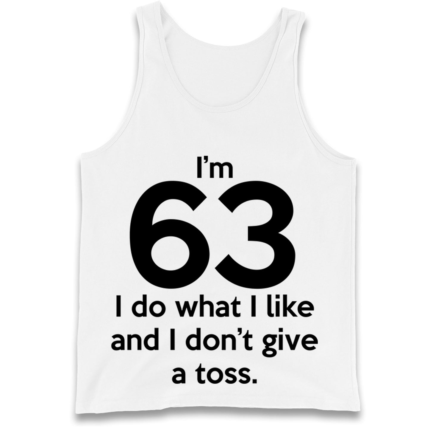 I’m 63 I Do What I Like and I Don’t Give a Toss Tank Top