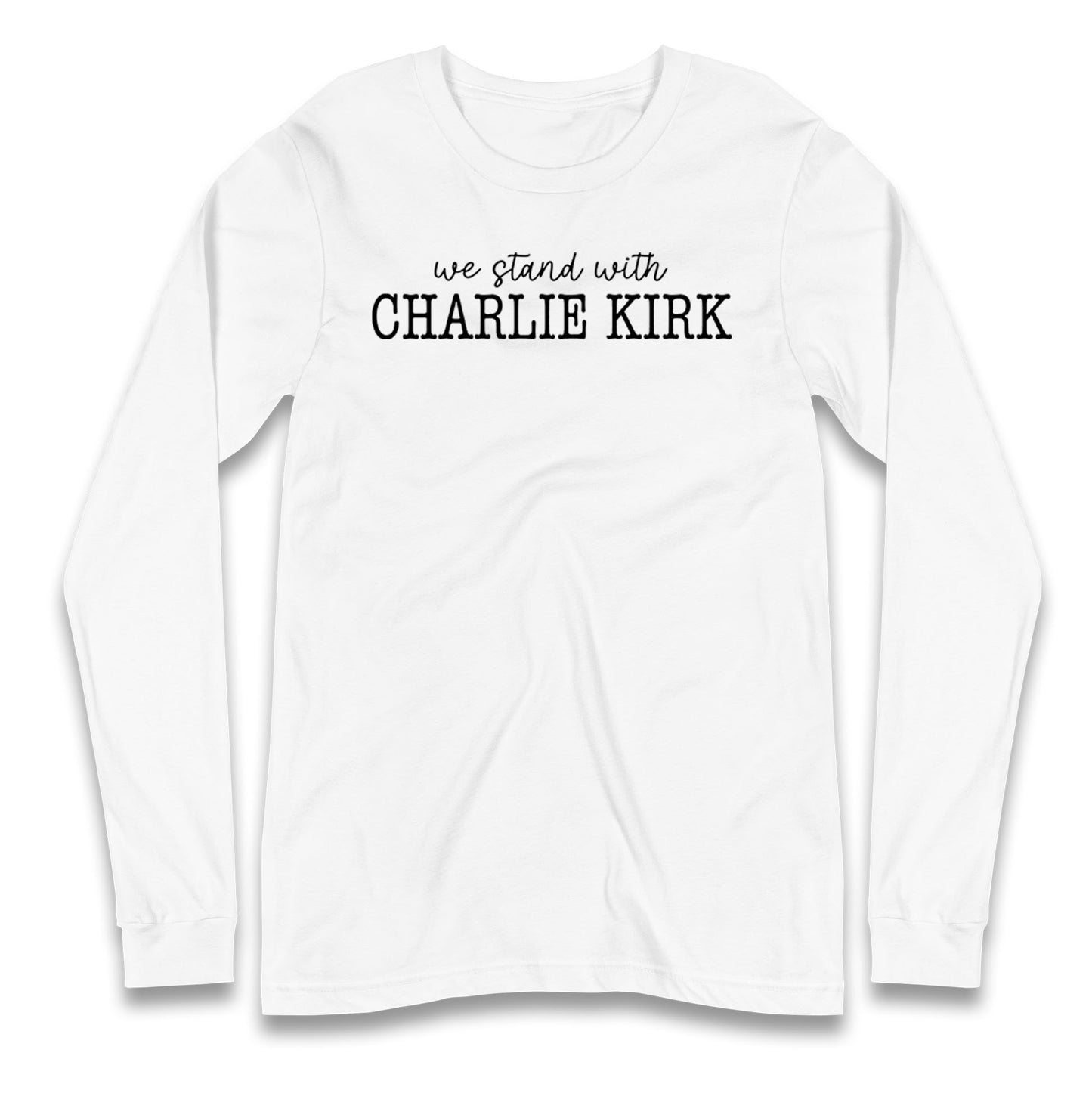 We Stand With Charlie Kirk Longsleeve T Shirt