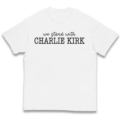 We Stand With Charlie Kirk T Shirt 