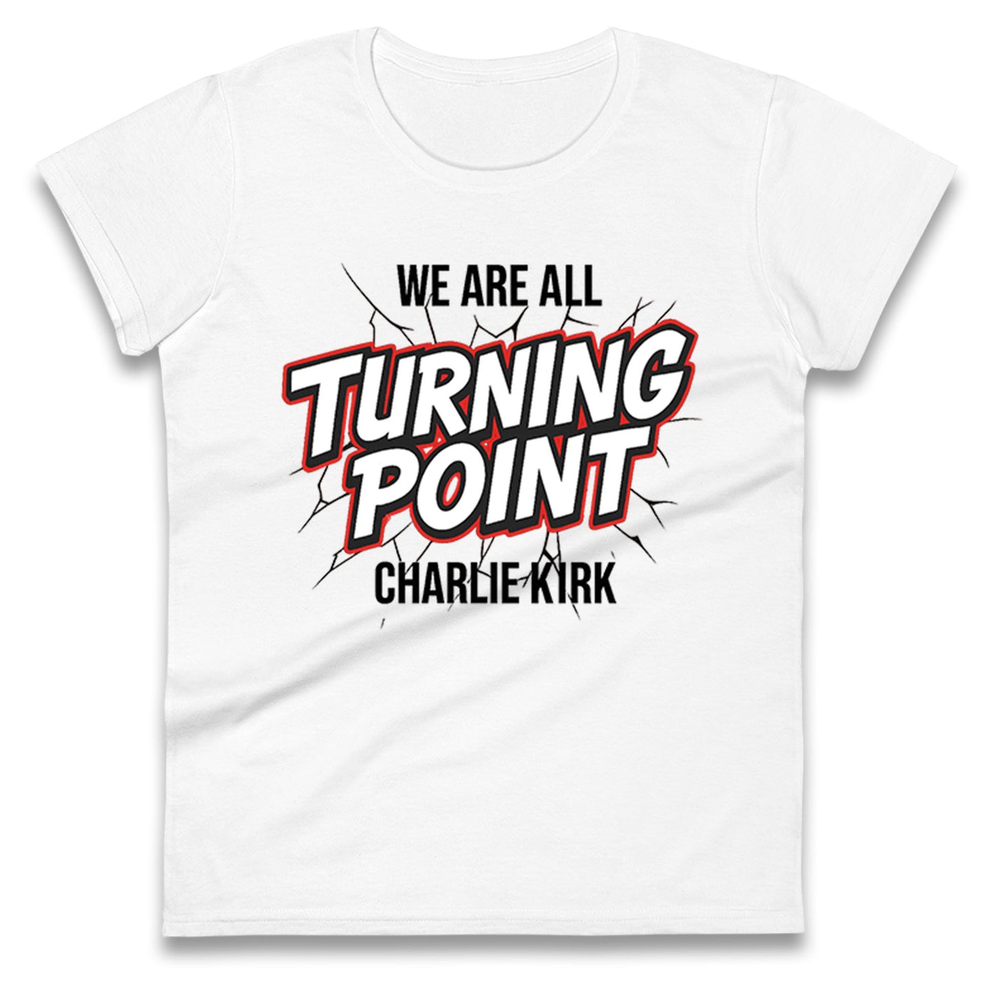 Turning Point Charlie Kirk Ladies T Shirt