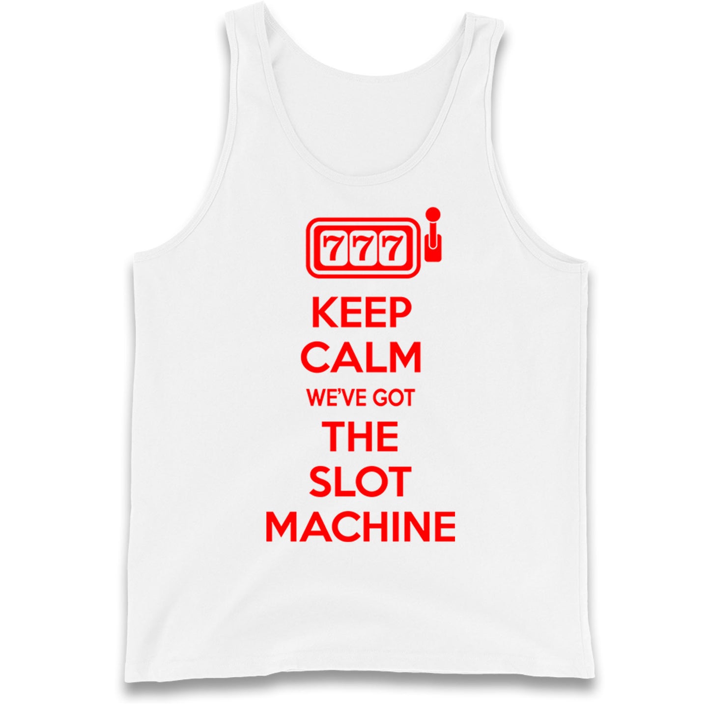 Keep Calm We've Got The Slot Machine Tank Top