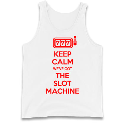Keep Calm We've Got The Slot Machine Tank Top