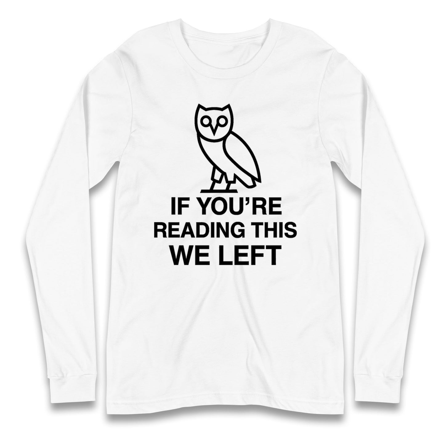 If You're Reading This We Left Longsleeve T Shirt