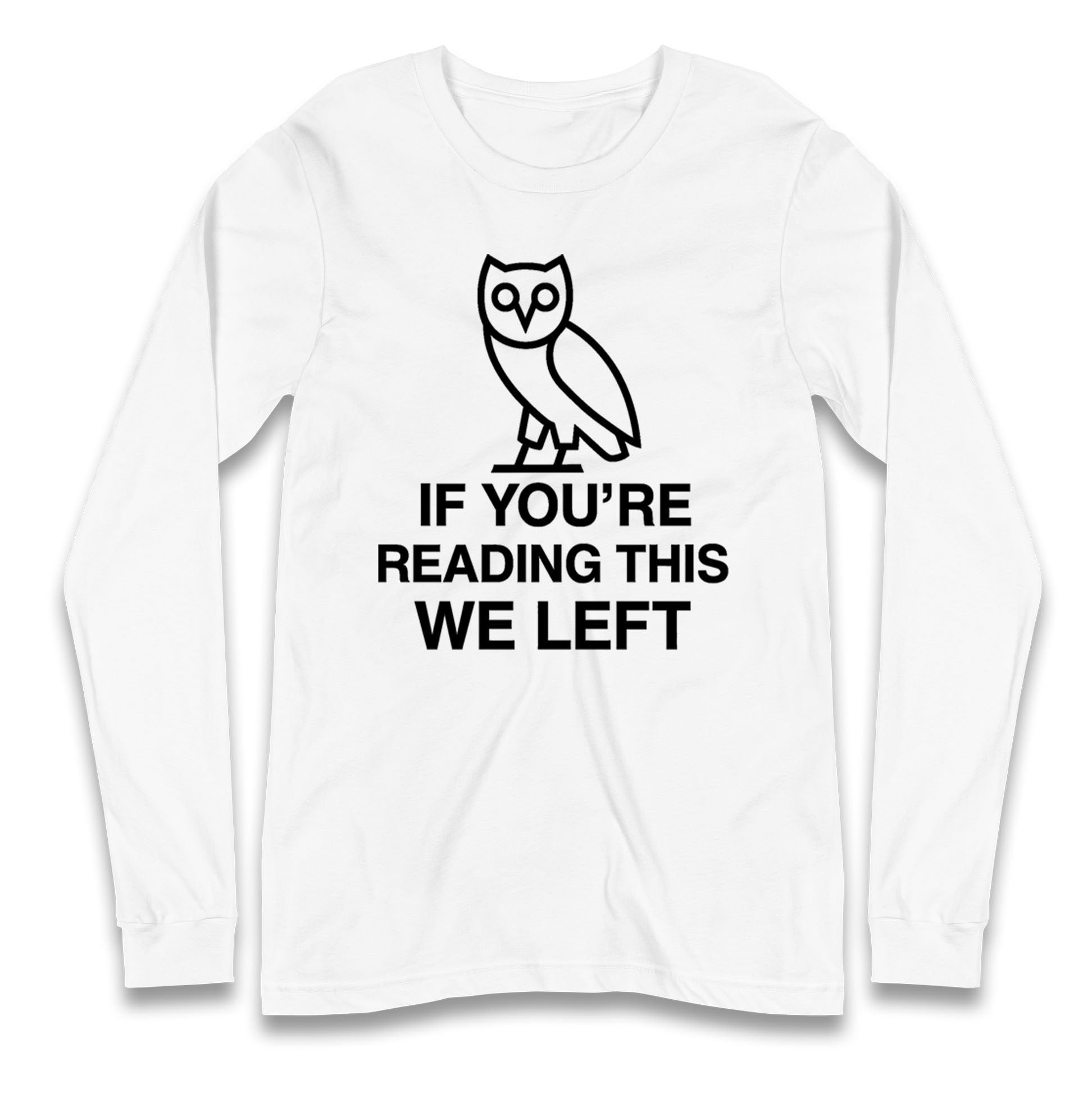 If You're Reading This We Left Longsleeve T Shirt