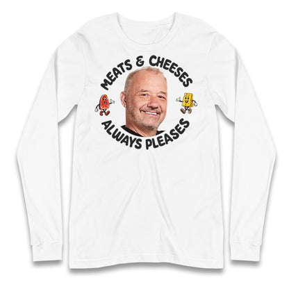 Meats And Cheeses Always Pleases Longsleeve T Shirt