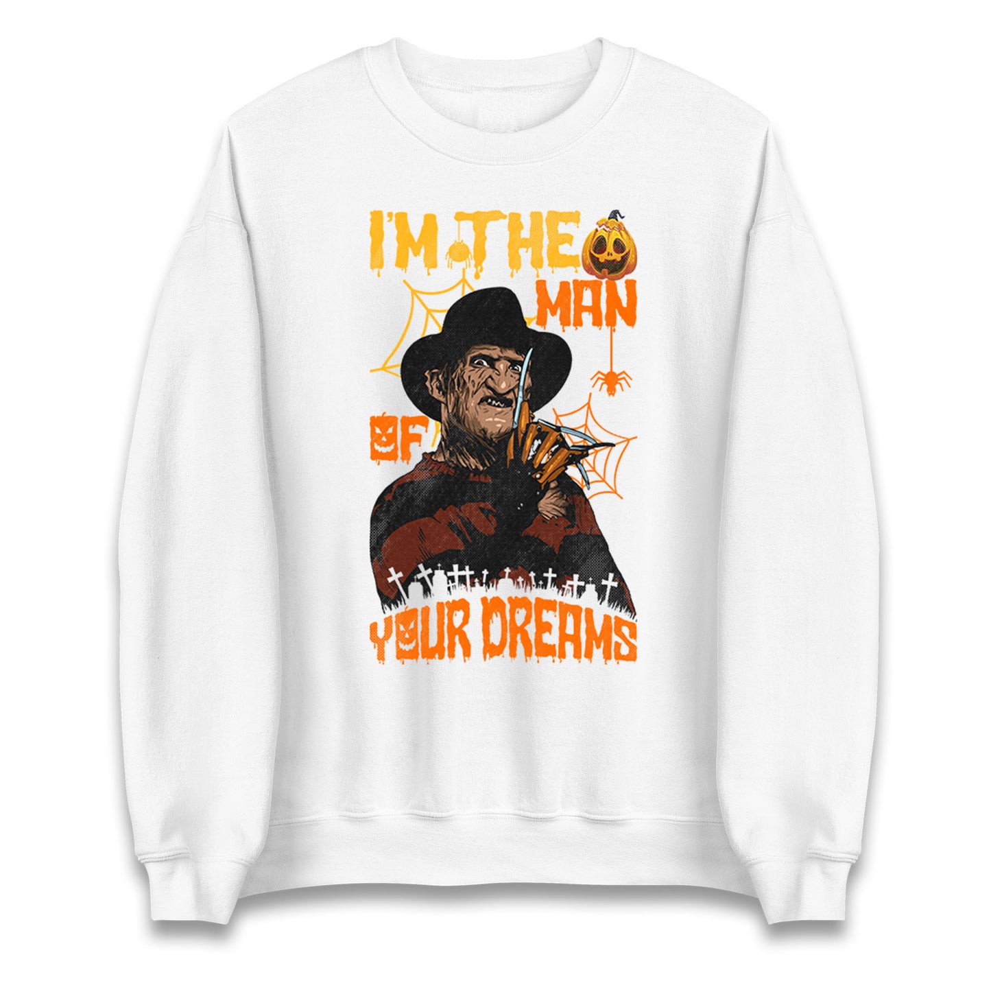 Freddy Krueger I Am The Man Of Your Dreams Halloween Unisex Sweatshirt