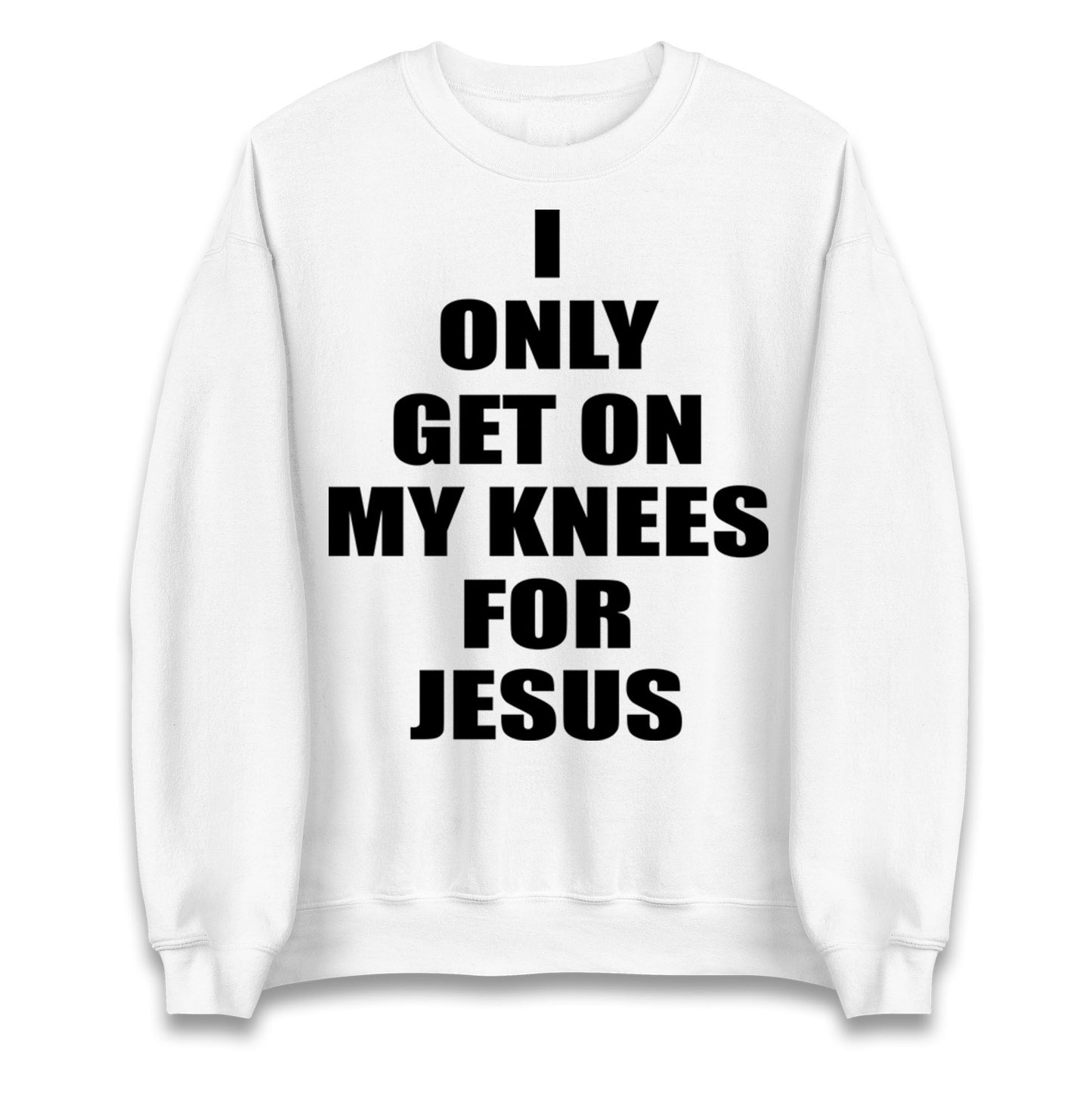 I Only Get On My Knees For Jesus Jumper