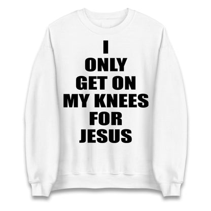 I Only Get On My Knees For Jesus Jumper