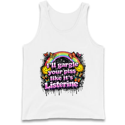 I'll Gargle Your Piss Like It's Listerine Tank Top