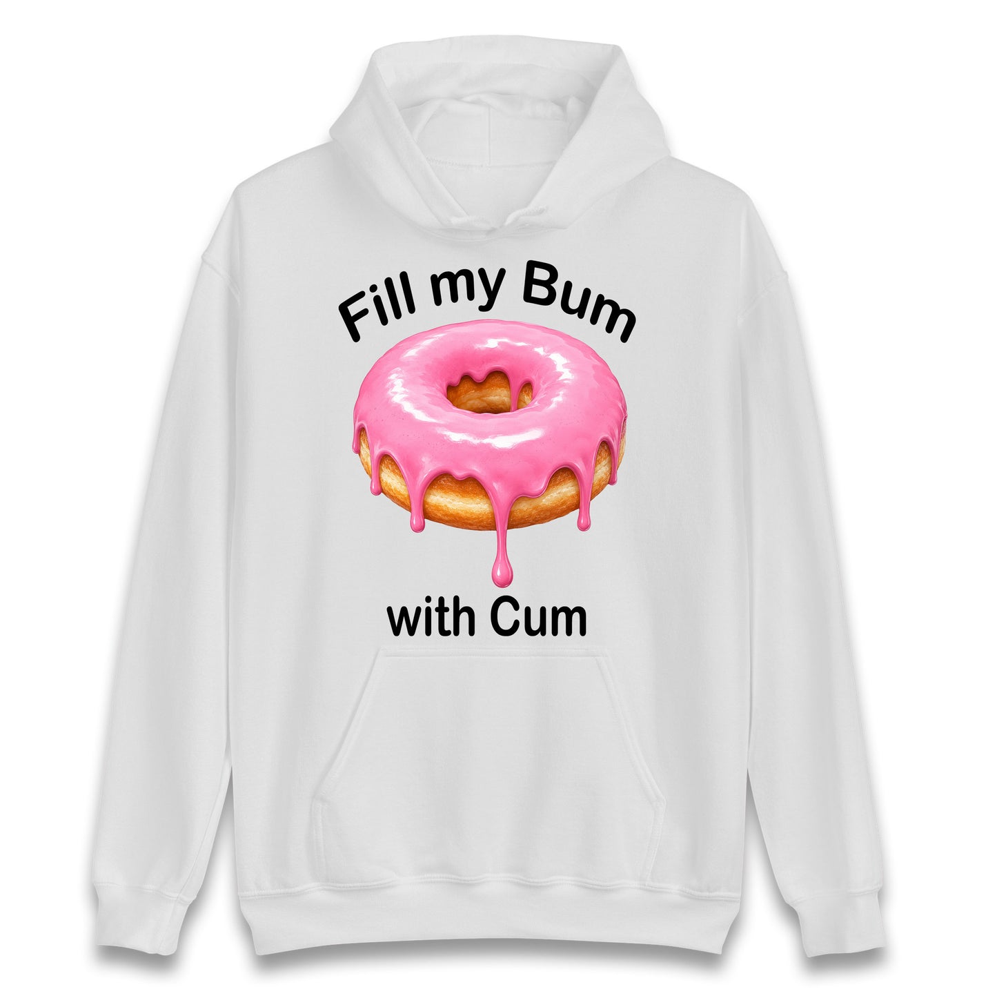 Fill My Bum with Cum Hoodie