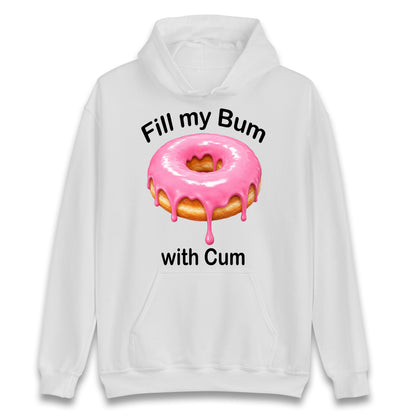 Fill My Bum with Cum Hoodie