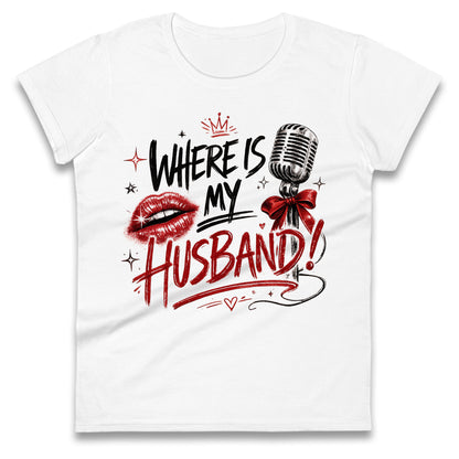 RAYE Where Is My Husband! Ladies T Shirt
