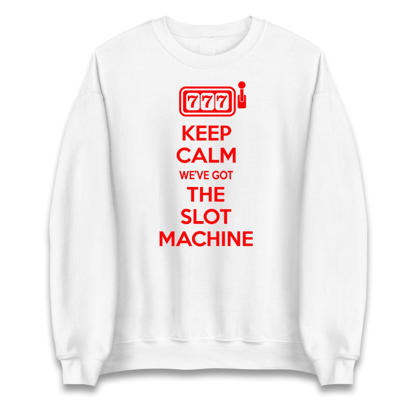 Keep Calm We've Got The Slot Machine Unisex Sweatshirt