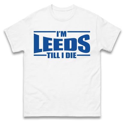 Leeds Till I Die Football T Shirt