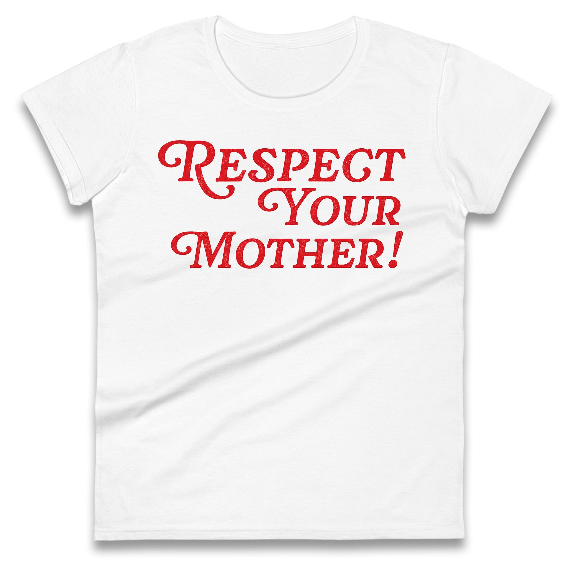 Respect Your Mother Ladies T Shirt